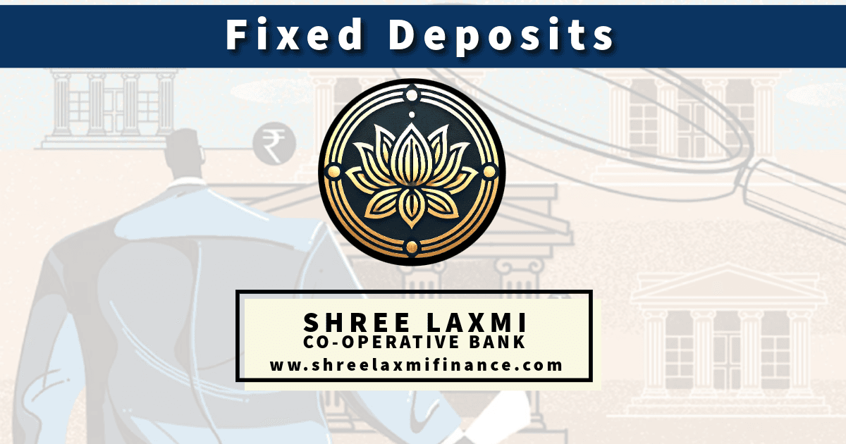 Understanding Fixed Deposits: Maximizing Your Savings with Shree Laxmi